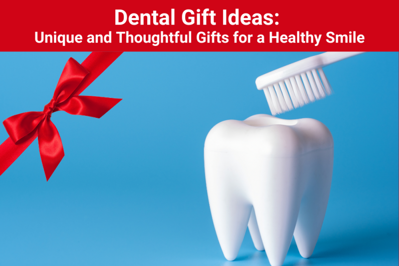 Dental Gift Ideas Unique and Thoughtful Gifts for a Healthy Smile New
